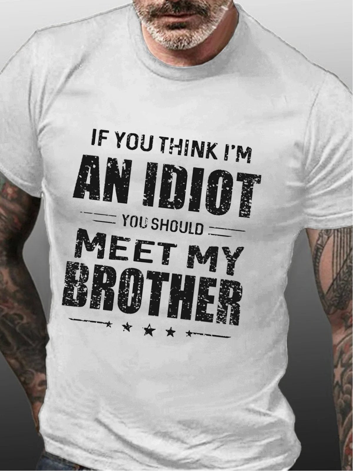 If You Think I'm An Idiot You Should Meet My Brother Funny Cotton T-shirt