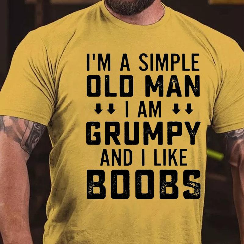 I'm A Simple Old Man I Am Grumpy And I Like Boobs Cotton T-shirt