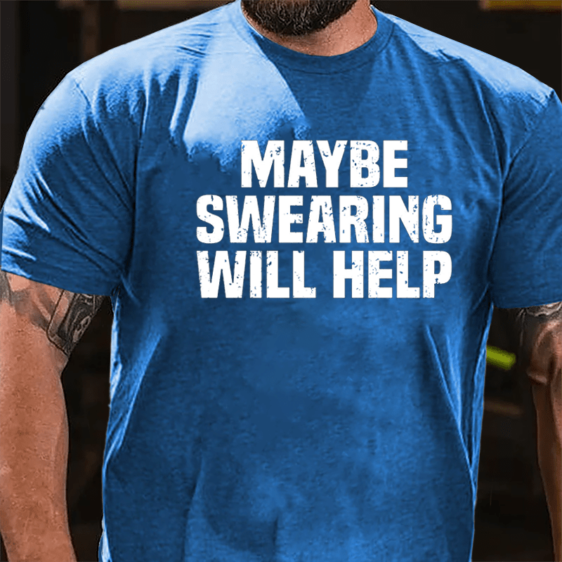 Maybe Swearing Will Help Cotton T-shirt