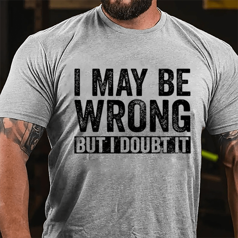 I May Be Wrong But I Doubt It Funny Cotton T-shirt