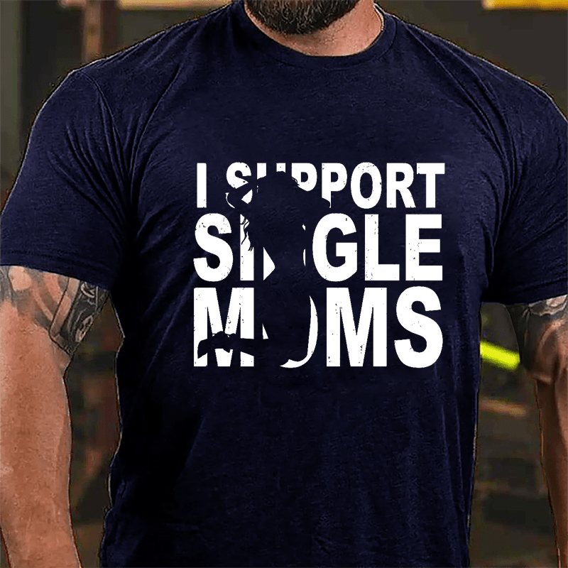 I Support Single Moms Cotton T-shirt