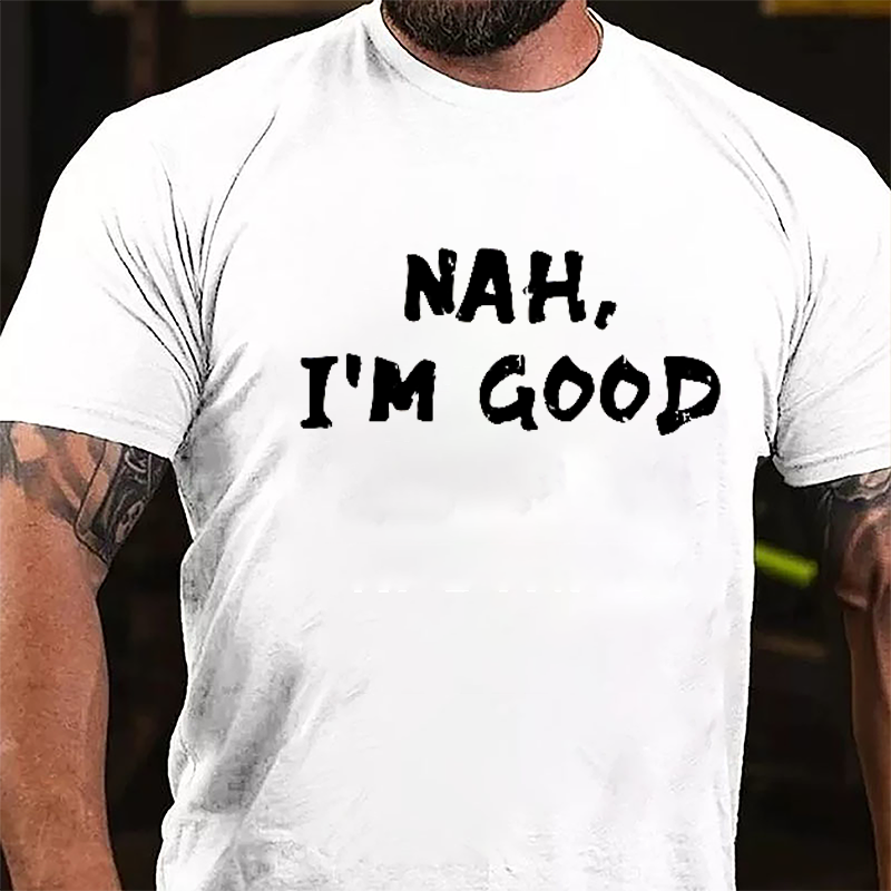Nah I'm Good Cotton T-shirt