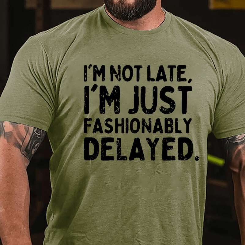I'm Not Late I'm Just Fashionably Delayed Cotton T-shirt