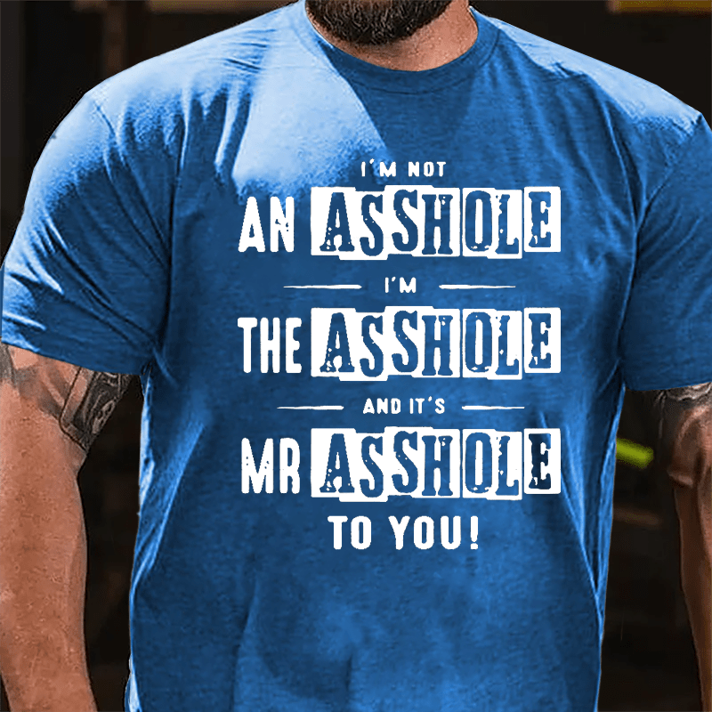 I'm Not Asshole I'm The Asshole And It's Mr. Asshole To You Cotton T-shirt