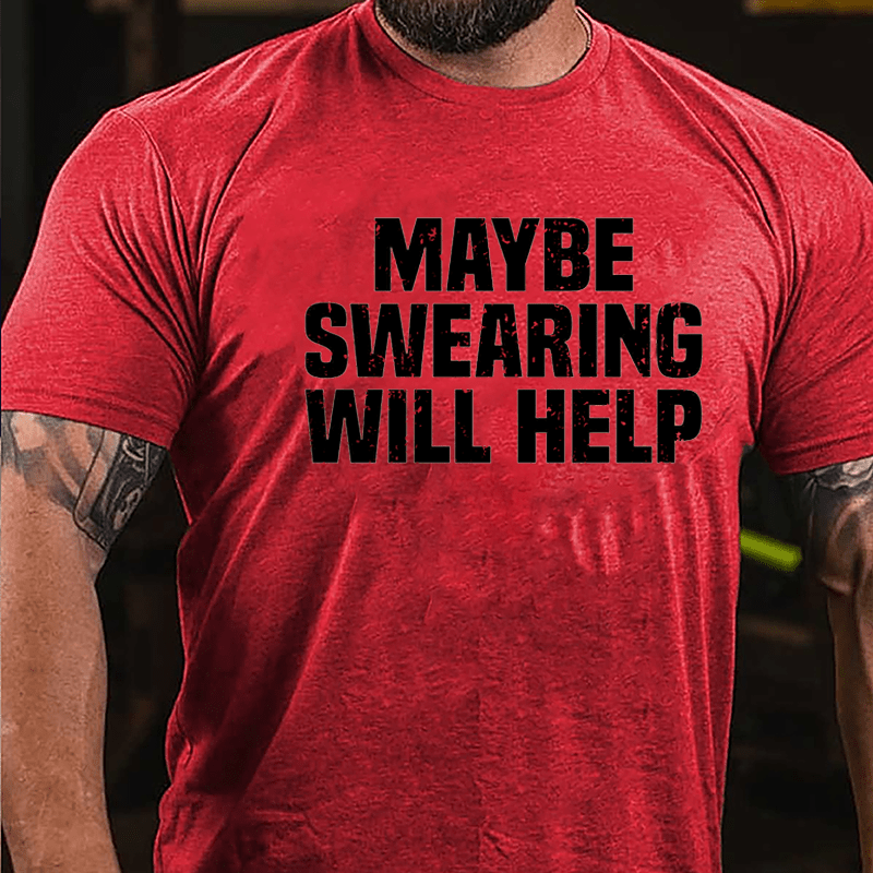 Maybe Swearing Will Help Cotton T-shirt