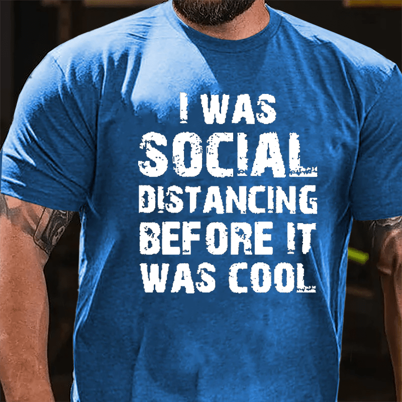 I Was Social Distancing Before It Was Cool Cotton T-shirt