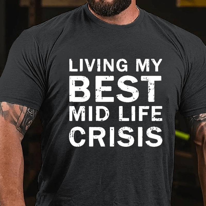 Living My Best Mid Life Crisis Cotton T-shirt