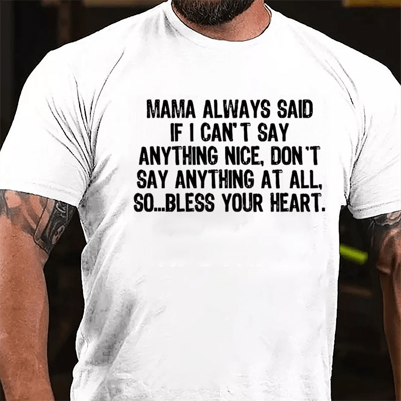 Mama Always Said If I Can't Say Anthing Nice Don't Say Anything At All So Bless Your Heart Cotton T-shirt