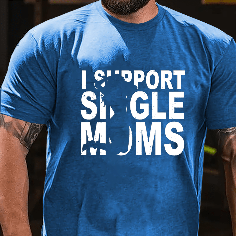 I Support Single Moms Cotton T-shirt