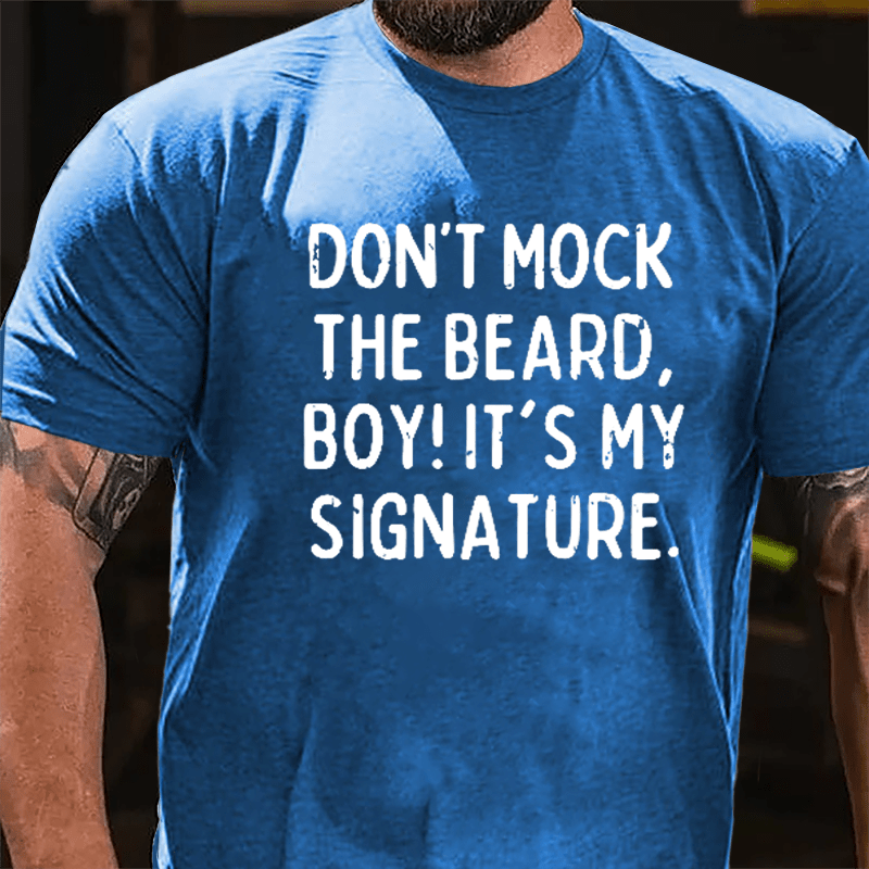 Don't Mock The Beard Boy It's My Signature Cotton T-shirt