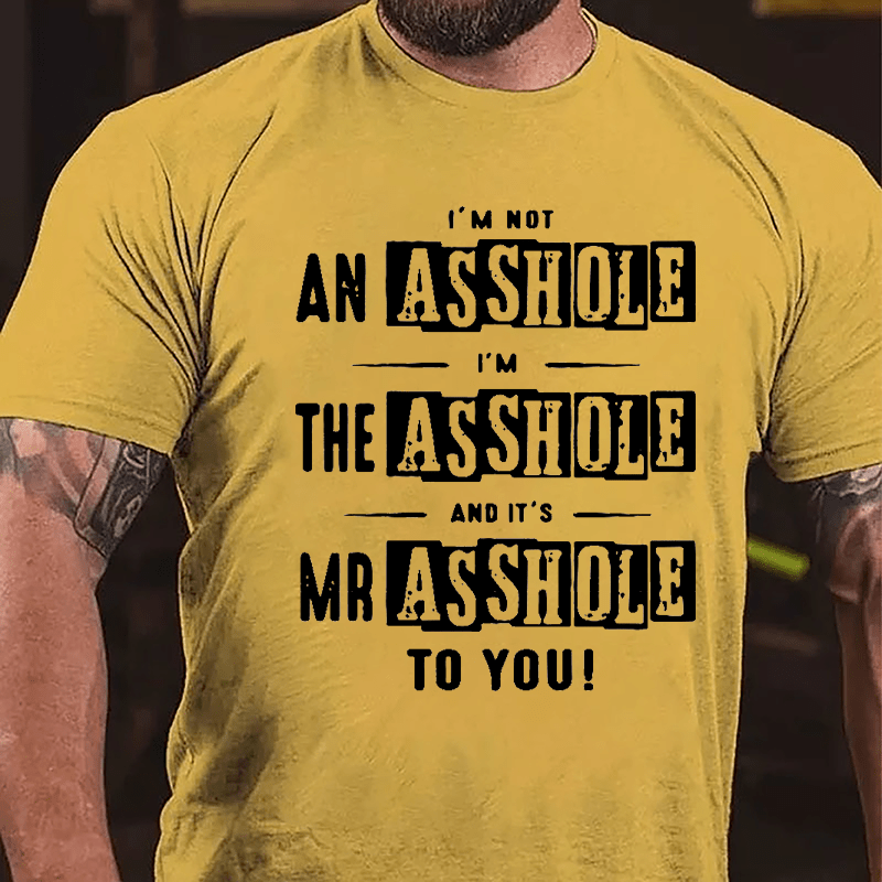 I'm Not Asshole I'm The Asshole And It's Mr. Asshole To You Cotton T-shirt