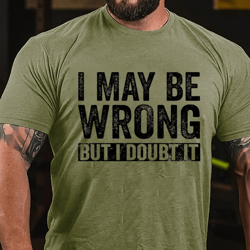 I May Be Wrong But I Doubt It Funny Cotton T-shirt