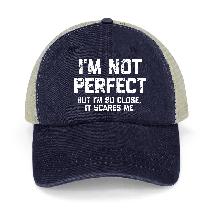 I'm Not Perfect But I'm So Close It Scares Me Washed Denim Trucker Hat