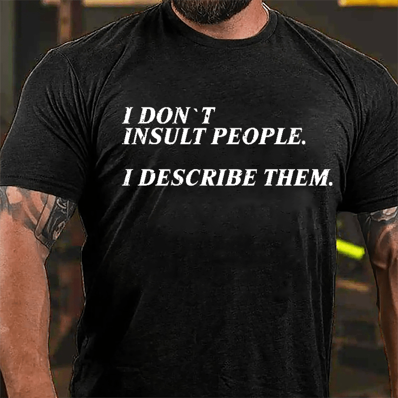 I Don't Insult People I Describe Them Cotton T-shirt