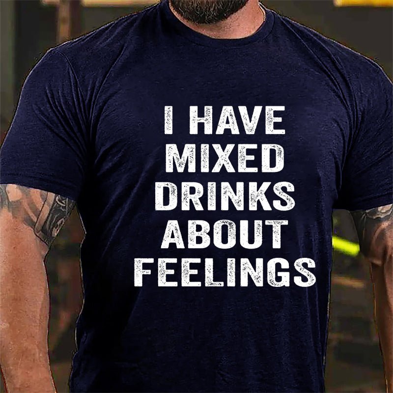 I Have Mixed Drinks About Feelings Cotton T-shirt
