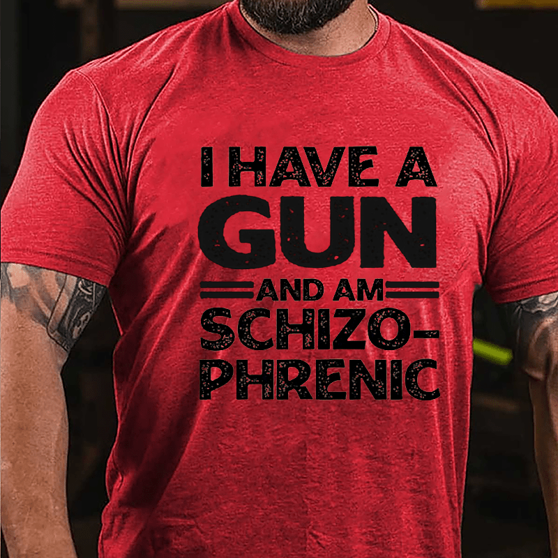 I Have A Gun And Am Schizophrenic Cotton T-shirt