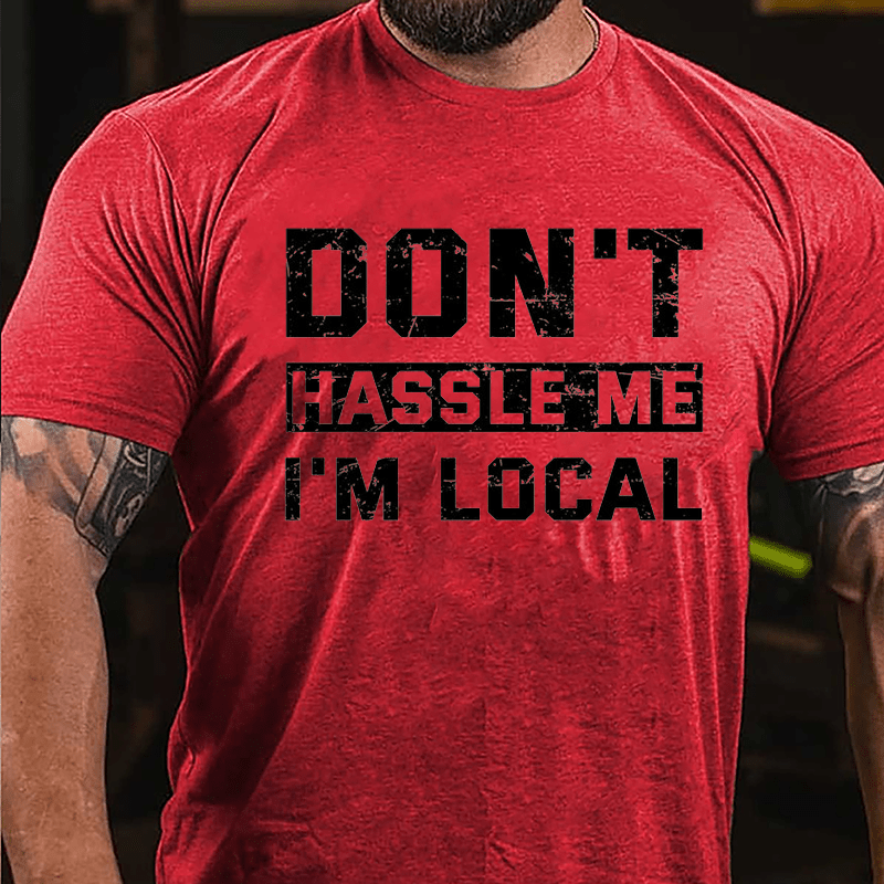 Don't Hassle Me I'm Local Cotton T-shirt