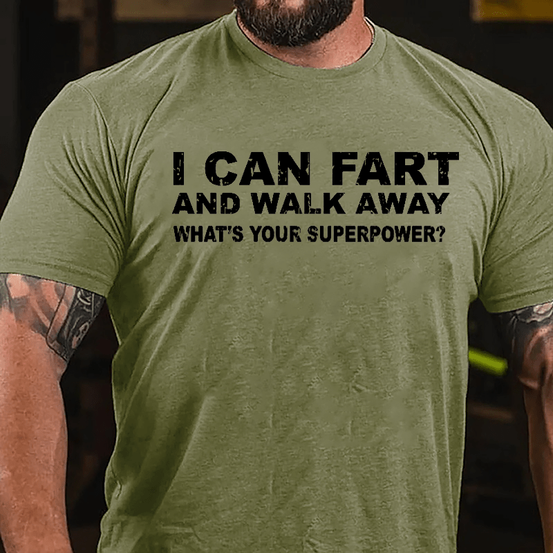 I Can Fart And Walk Away What's Your Superpower Cotton T-shirt
