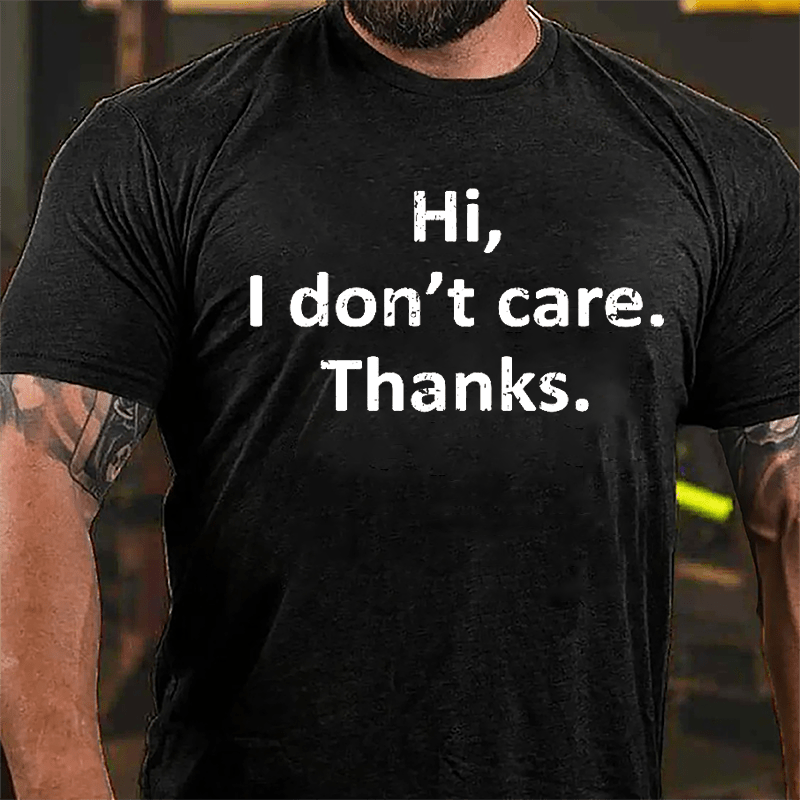 Hi I Don't Care Thanks Cotton T-shirt