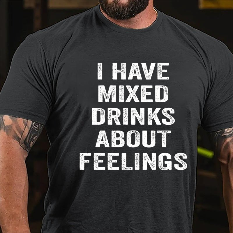 I Have Mixed Drinks About Feelings Cotton T-shirt