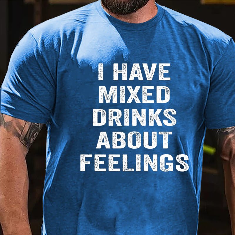 I Have Mixed Drinks About Feelings Cotton T-shirt