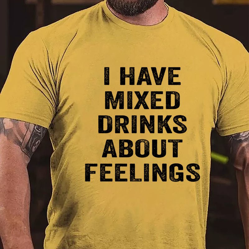 I Have Mixed Drinks About Feelings Cotton T-shirt