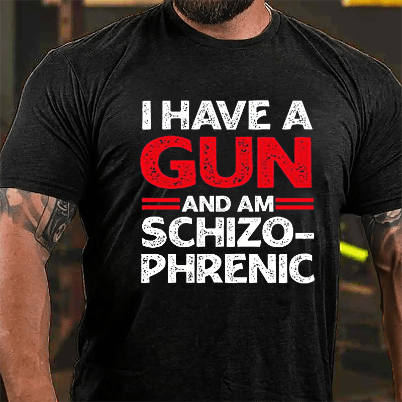 I Have A Gun And Am Schizophrenic Cotton T-shirt