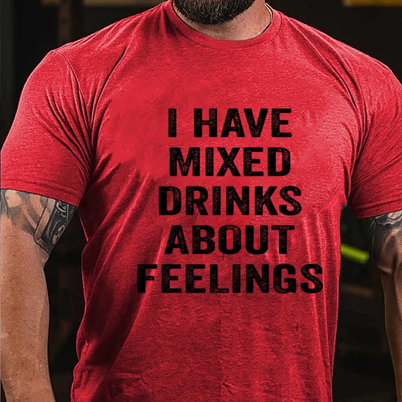 I Have Mixed Drinks About Feelings Cotton T-shirt