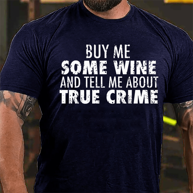 Buy Me Some Wine And Tell Me About True Crime Cotton T-shirt