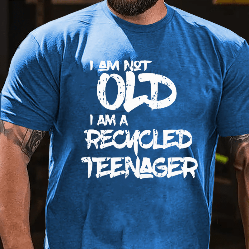 I Am Not Old I Am A Recycled Teenager Cotton T-shirt