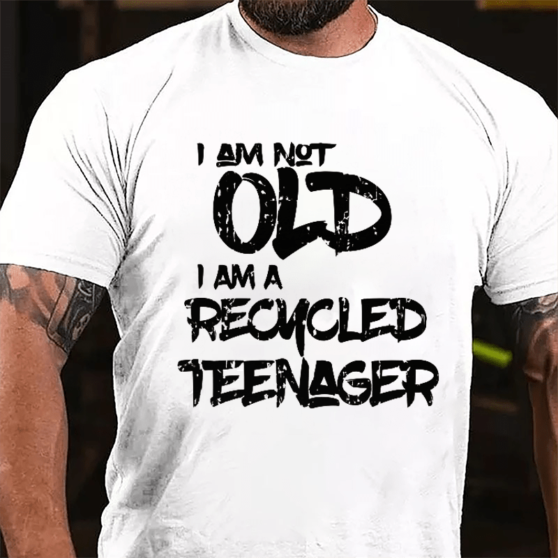 I Am Not Old I Am A Recycled Teenager Cotton T-shirt