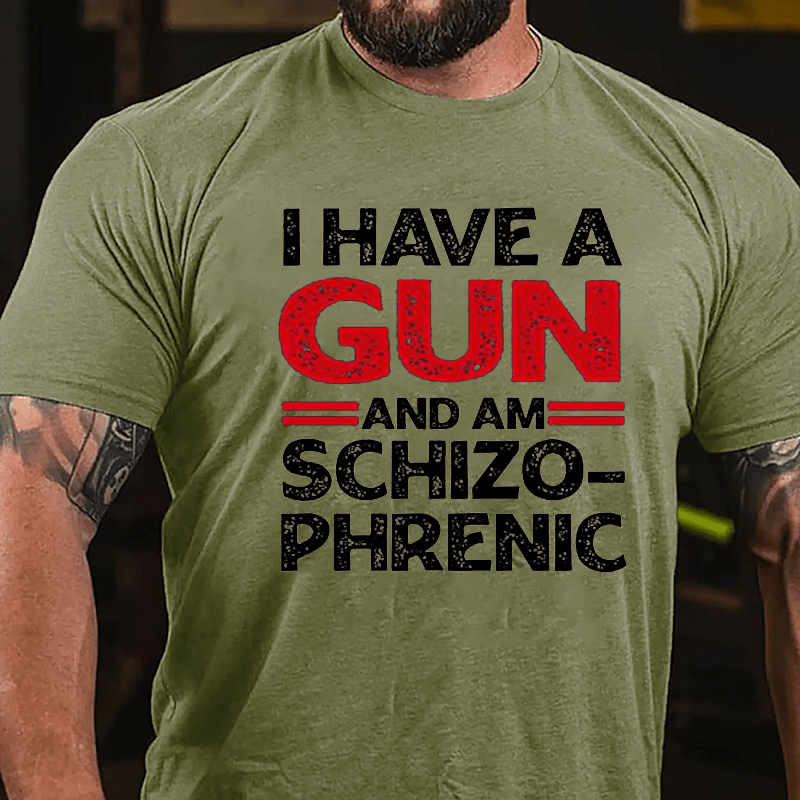 I Have A Gun And Am Schizophrenic Cotton T-shirt