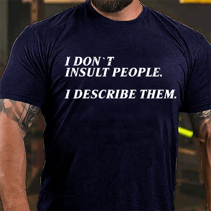 I Don't Insult People I Describe Them Cotton T-shirt