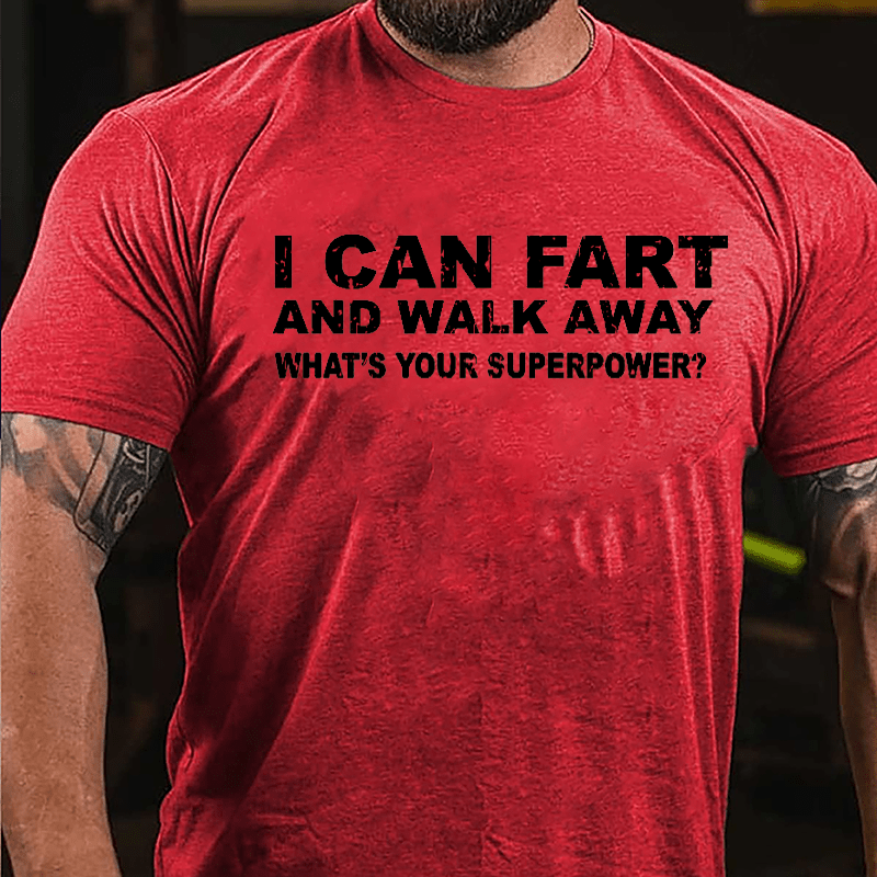 I Can Fart And Walk Away What's Your Superpower Cotton T-shirt