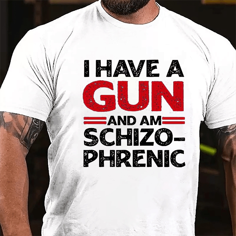I Have A Gun And Am Schizophrenic Cotton T-shirt