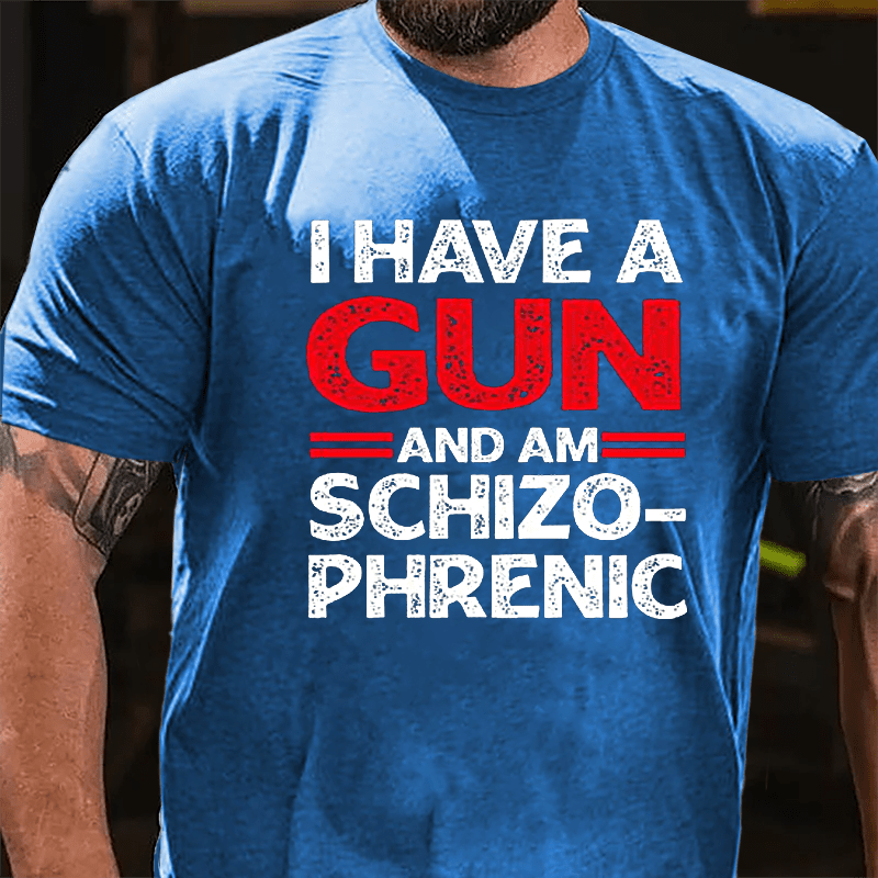 I Have A Gun And Am Schizophrenic Cotton T-shirt