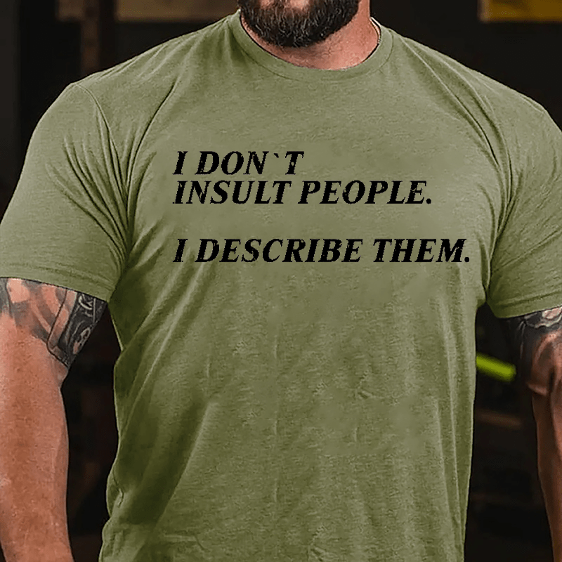 I Don't Insult People I Describe Them Cotton T-shirt