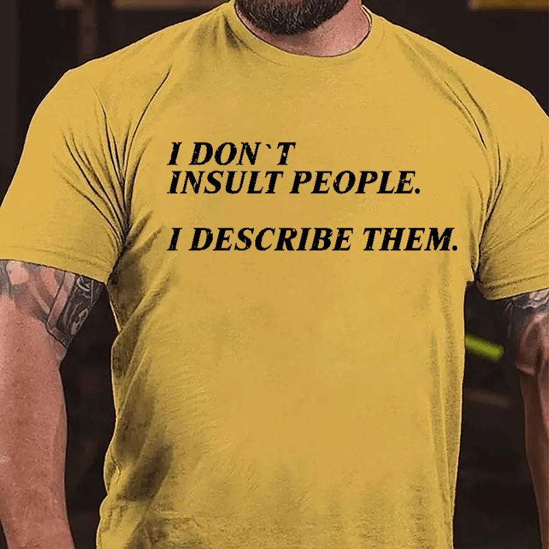 I Don't Insult People I Describe Them Cotton T-shirt