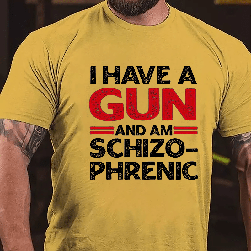 I Have A Gun And Am Schizophrenic Cotton T-shirt