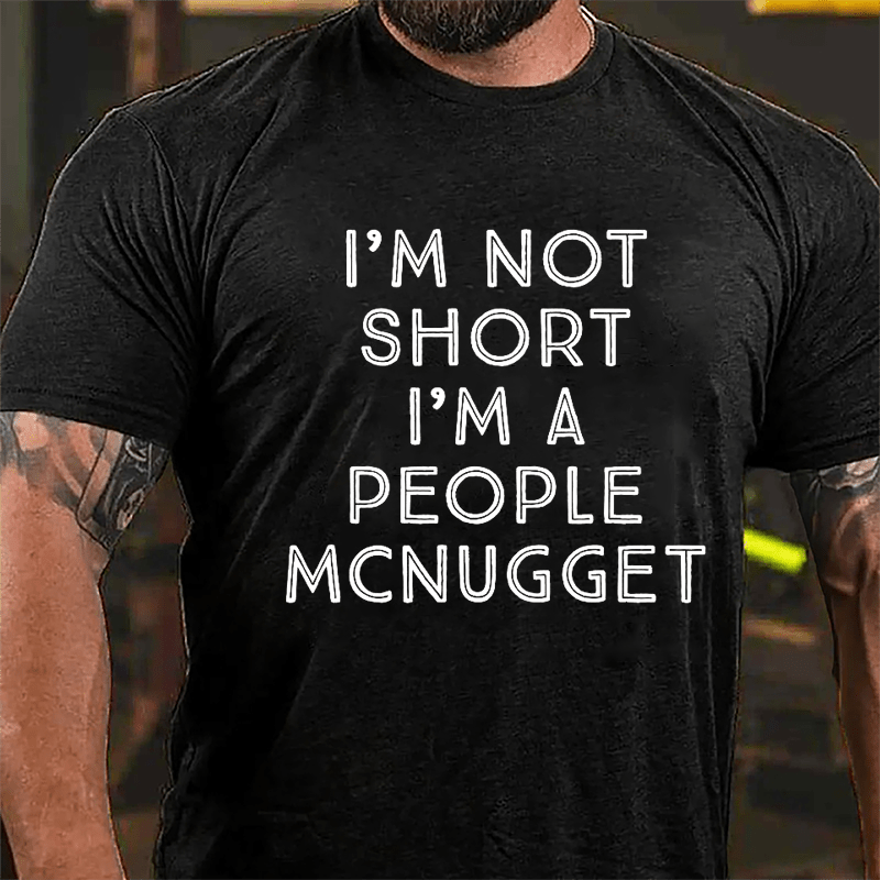 I'm Not Short I'm A People McNugget Cotton T-shirt