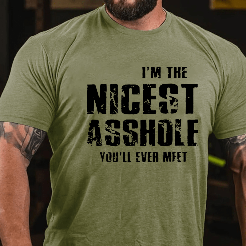 I'm The Nicest Asshole You'll Ever Meet Cotton T-shirt (Free Customization)