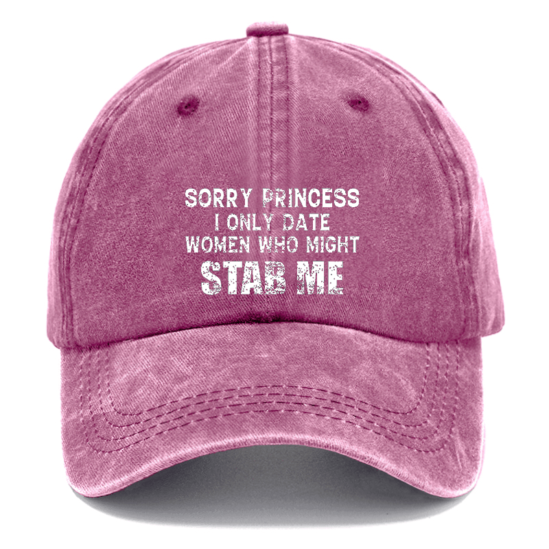 Sorry Princess I Only Date Women Who Might Stab Me Cap