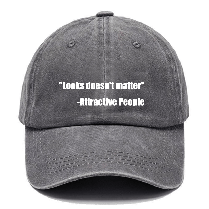 "Looks Doesn't Matter" -Attractive People Cap