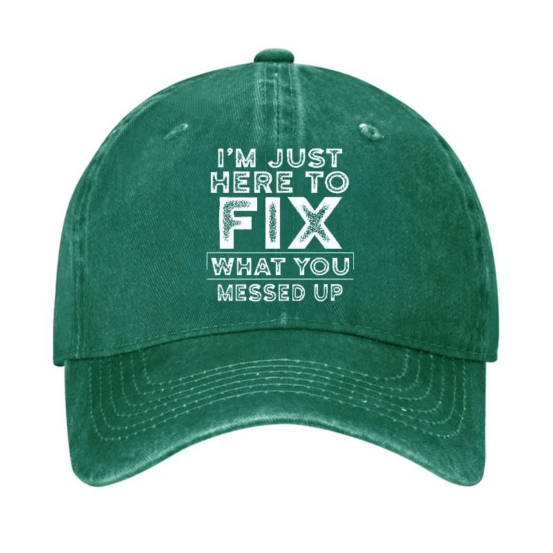 I'm Just Here To Fix Watched You Messed Up Funny Sarcastic Cap