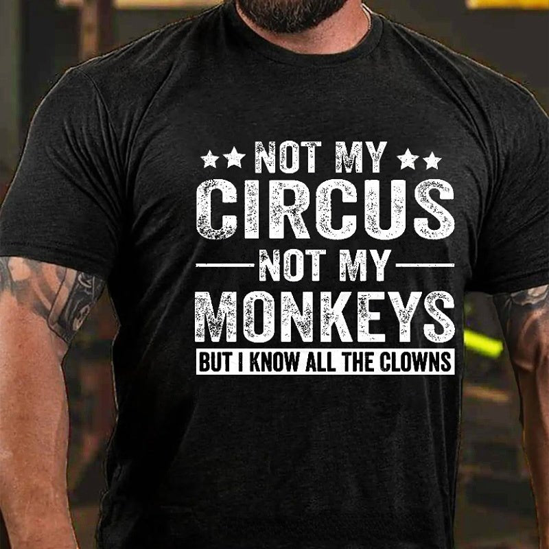 Not My Circus Not My Monkeys But I Know All The Clowns Sarcastic Men's Cotton T-shirt (Free Customization)