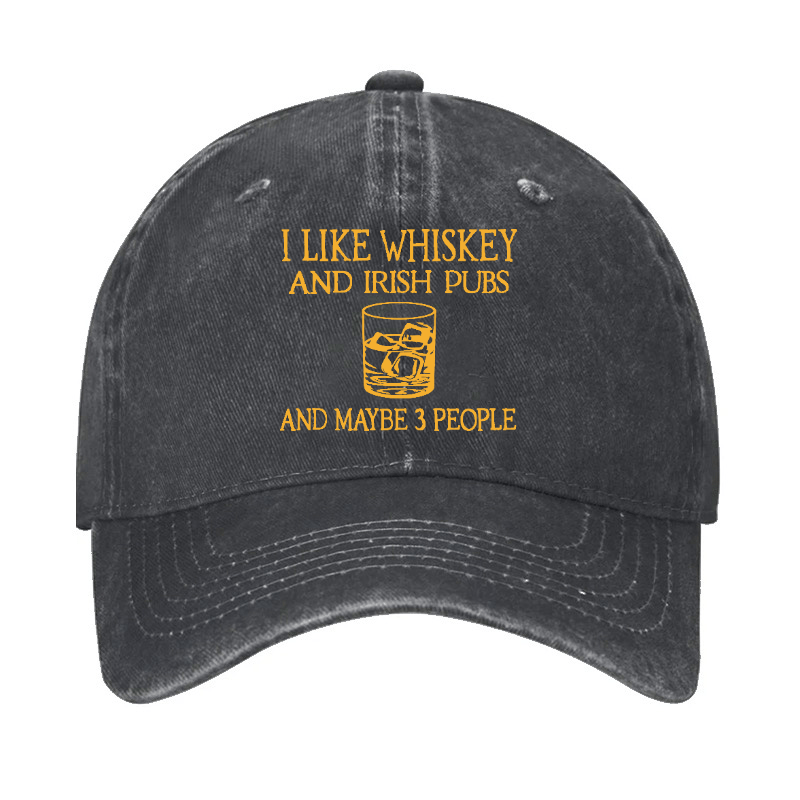 I like Whiskey And Irish Pubs And Maybe 3 People Cap