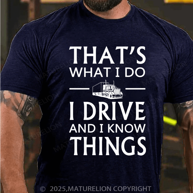 Maturelion Men's T-Shirt That's What I Do I Drive And I Know Things Cotton T-Shirt