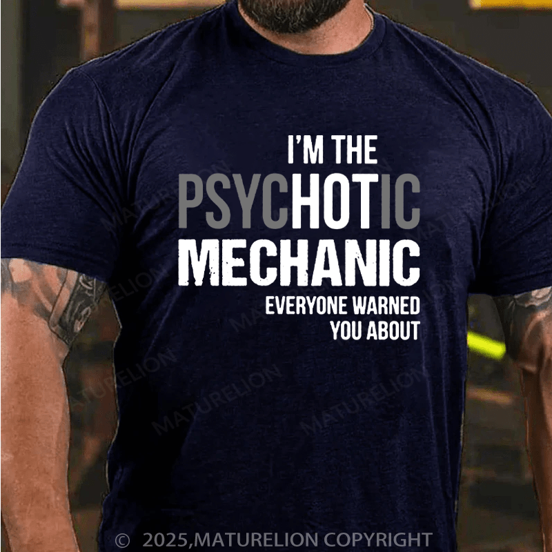 Maturelion Men's T-Shirt I'm The Psychotic Mechanic Everyone Warned You About Cotton T-Shirt