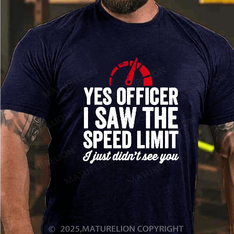 Maturelion Men's T-Shirt Yes Officer I saw the speed limit I just didn't see you Cotton T-Shirt