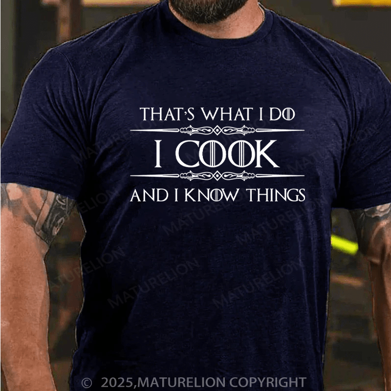 Maturelion Men's T-Shirt I Cook and I Know Things Cotton T-Shirt